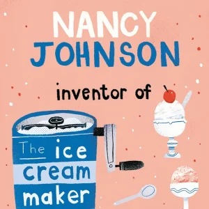 Yoto Biggest Ideas: Nancy Johnson Inventor of the Ice Cream Maker